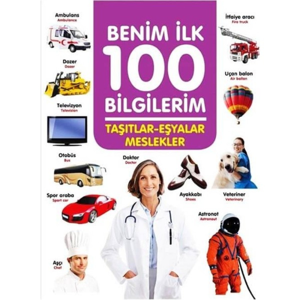 0-6 Yaş Yayınları +3 Yaş Benim Ilk 100 Bilgilerim Taşıtlar-Eşyalar ve Meslekler Okul Öncesi Eğitici & Öğretici Kitaplar Fiyatı