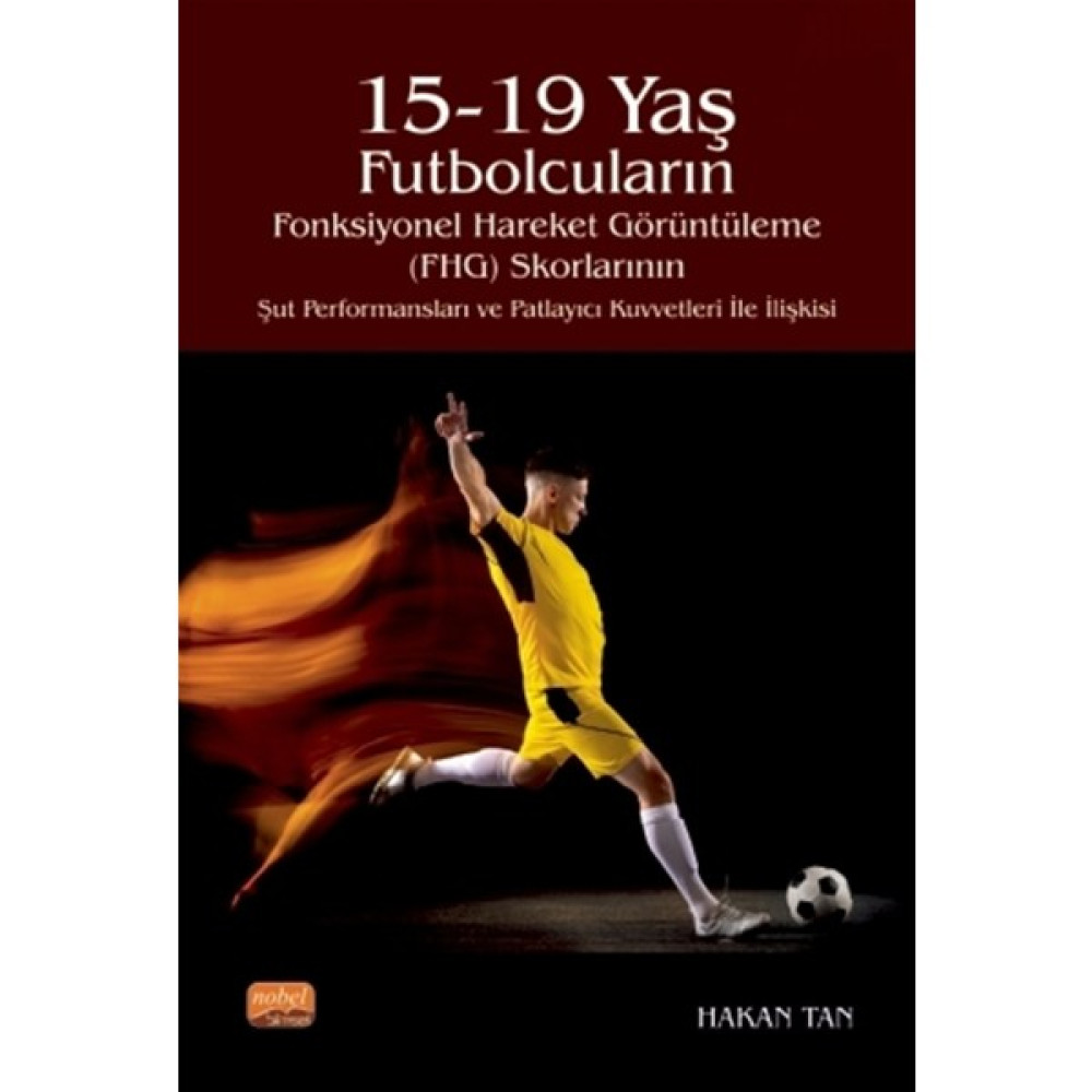 15-19 Yaş Futbolcuların Fonksiyonel Hareket Görüntüleme (Fhg) Skorlarının Şut Performansları ve Patlayıcı Kuvvetleri Ile Ilişkisi - Hakan Tan Sağlık, Spor ve Diyet Fiyatı
