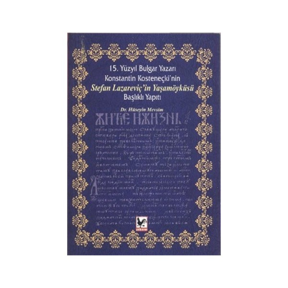 15. Yüzyıl Bulgar Yazarı Konstantin Kosteneçki’nin Stefan Lazareviç’in Yaşamöyküsü Başlıklı Yapıtı Edebiyat Fiyatı