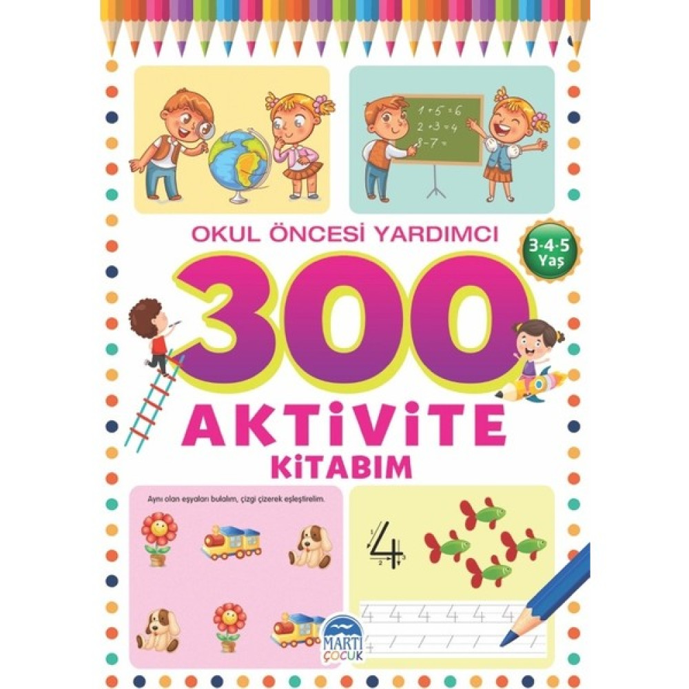 300 Aktivite Kitabım / Okul Öncesi Yardımcı (3-4-5 Yaş) - Tamer Topaloğlu Okul Öncesi Eğitici & Öğretici Kitaplar Fiyatı