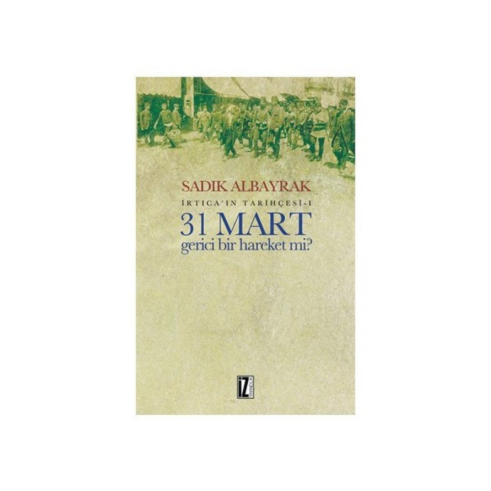 31 Mart Gerici Bir Hareket Mi-Sadık Albayrak Tarihi Olaylar Üzerine Araştırmalar Fiyatı