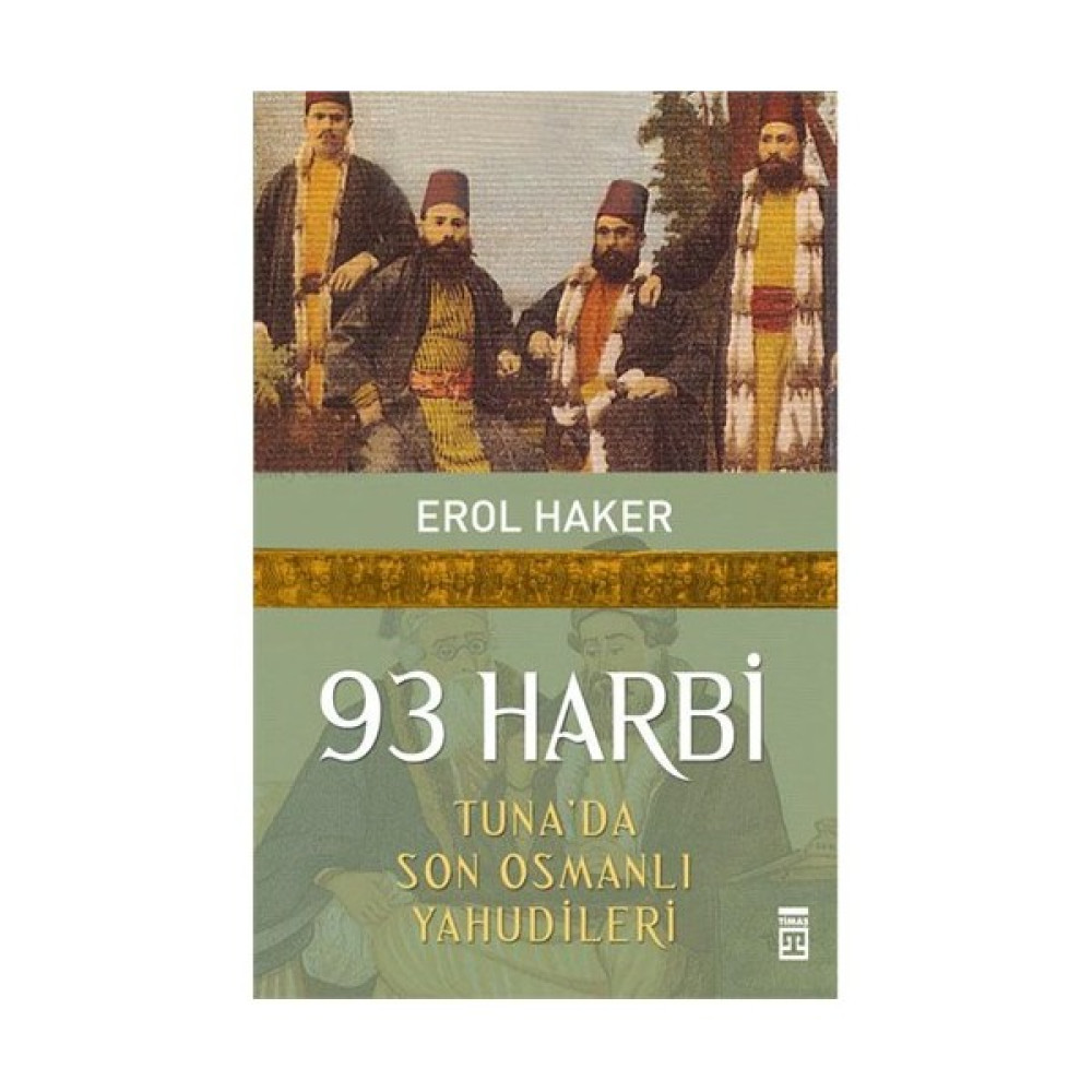 93 Harbi - Tuna'da Son Osmanlı Yahudileri - Erol Haker Osmanlı Tarihi Fiyatı