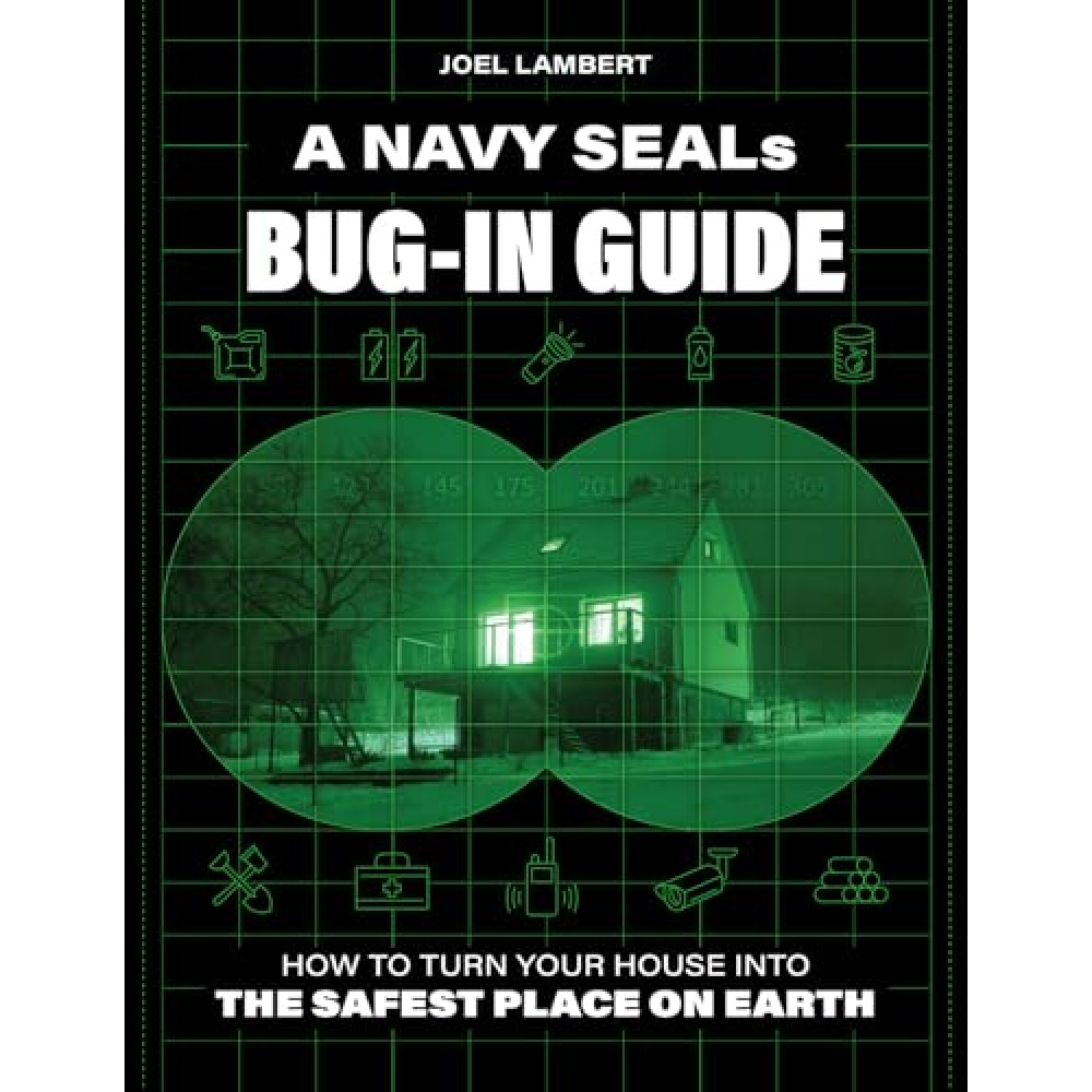A Navy SEAL's Bug-In Guide: How to Turn Your House into the Safest Place on Earth