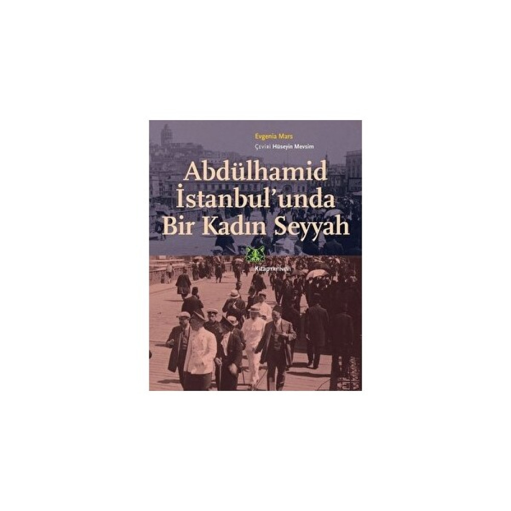 Abdülhamid Istanbul’unda Bir Kadın Seyyah - Evgenia Mars - Evgenia Mars Mektup - Anı - Günlük - Anlatı Fiyatı