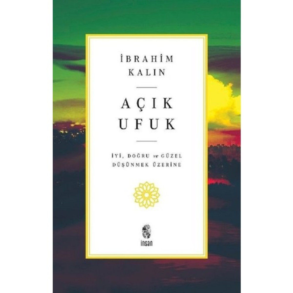 Açık Ufuk - İyi Doğru ve Güzel Düşünmek Üzerine | İbrahim Kalın Felsefe Kitapları Fiyatı
