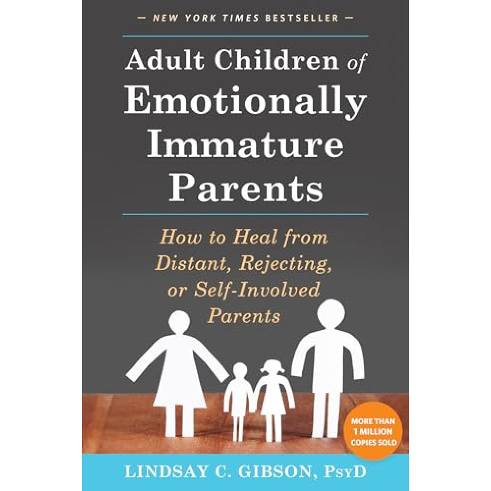 Adult Children of Emotionally Immature Parents: How to Heal from Distant, Rejecting, or Self-Involved Parents