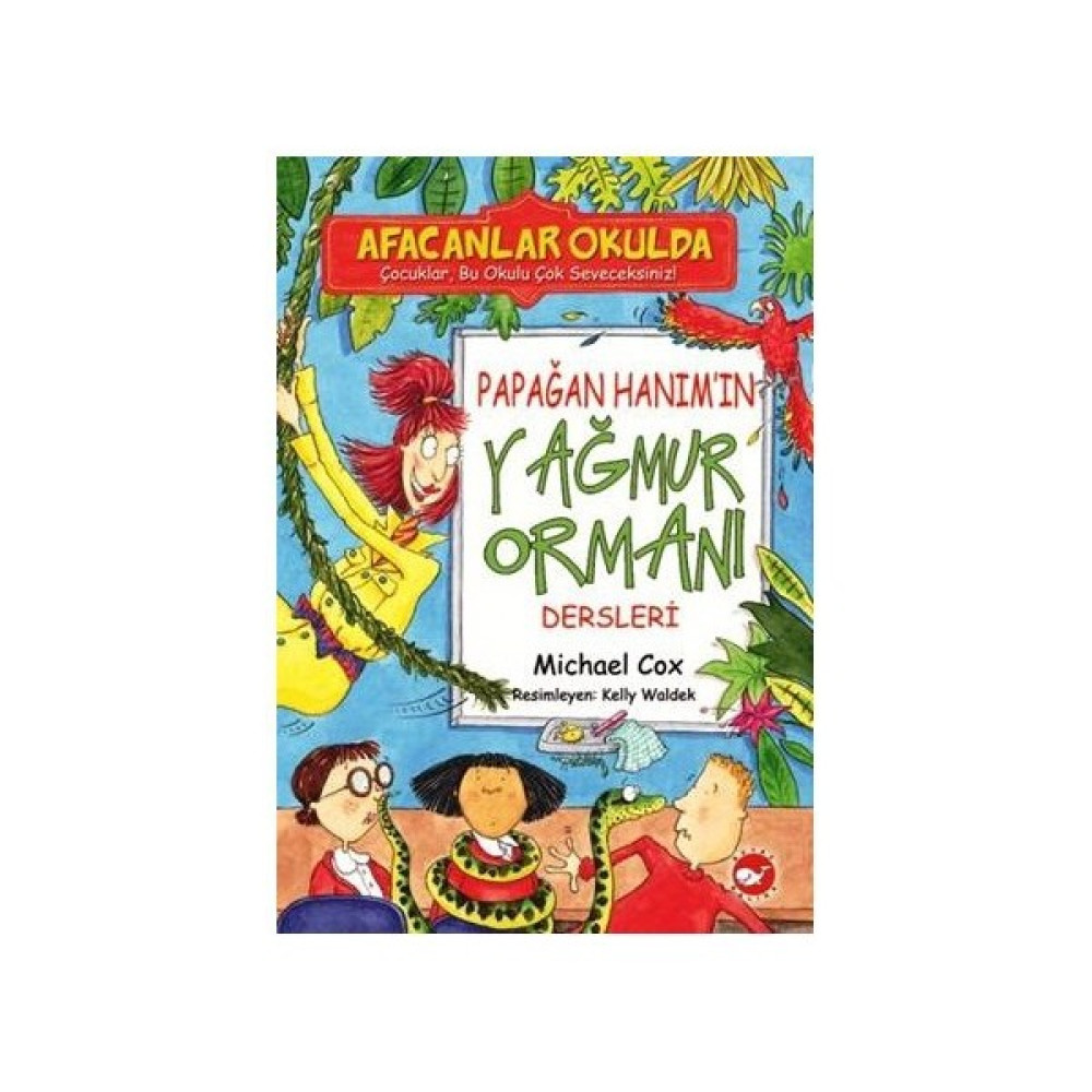 Afacanlar Okulda - Papağan Hanım’ın Yağmur Ormanı Dersleri - Michael Cox Okul Öncesi Eğitici & Öğretici Kitaplar Fiyatı