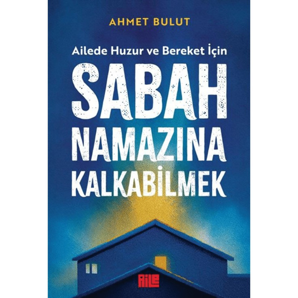Aile Yayınları Sabah Namazına Kalkabilmek - Ahmet Bulut, Ailede Huzur ve Bereket İçin Türkçe Kitap 168 Sayfa Din Kitapları Fiyatı