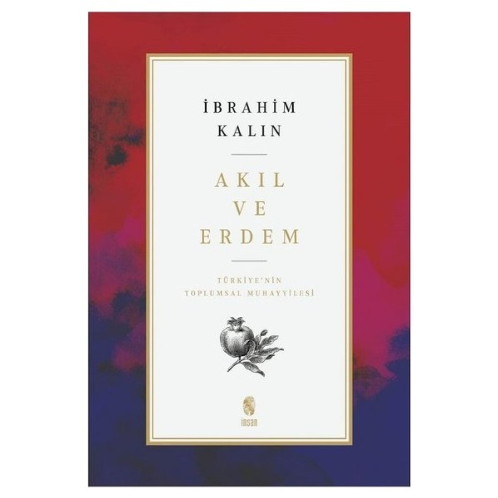 Akıl ve Erdem - Türkiye'nin Toplumsal Muhayyilesi - Ibrahim Kalın Akademik Fiyatı