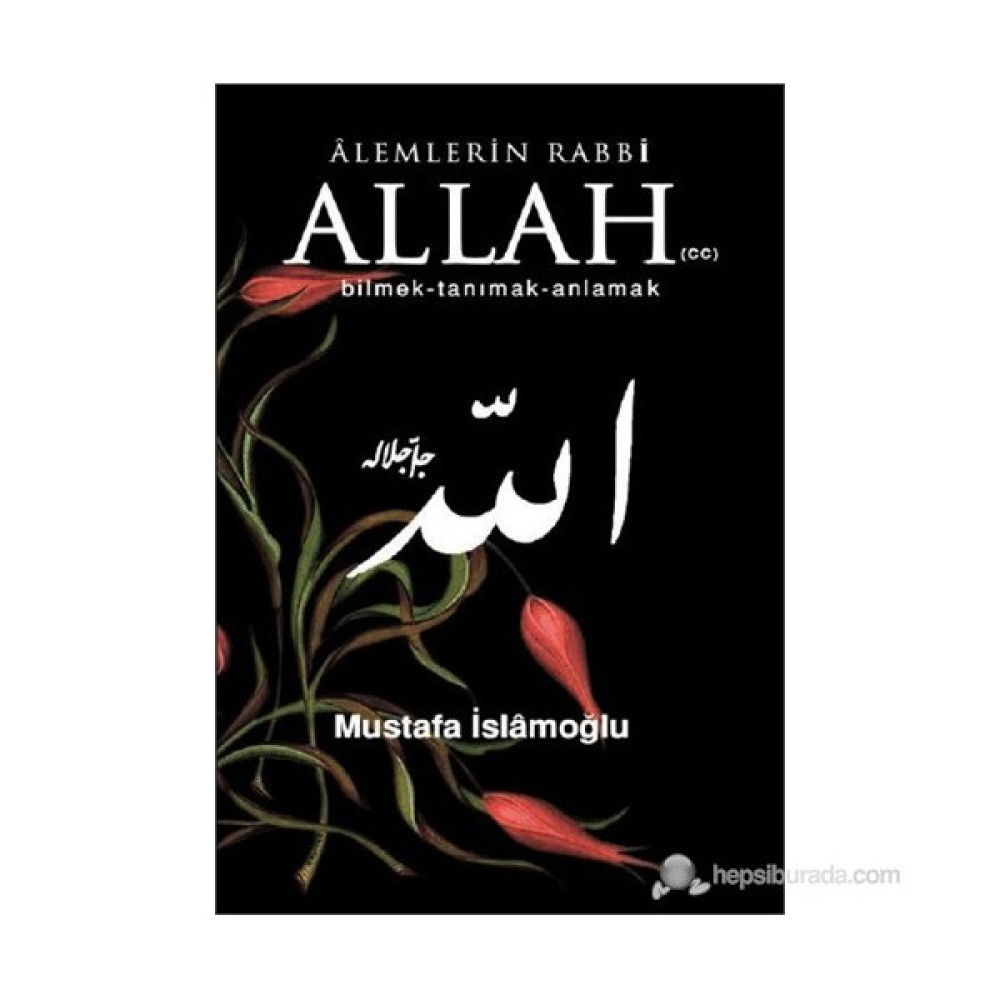 Alemlerin Rabbi Allah (Cc) (Bilmek, Tanımak, Anlamak)-Mustafa İslamoğlu Din Kitapları Fiyatı