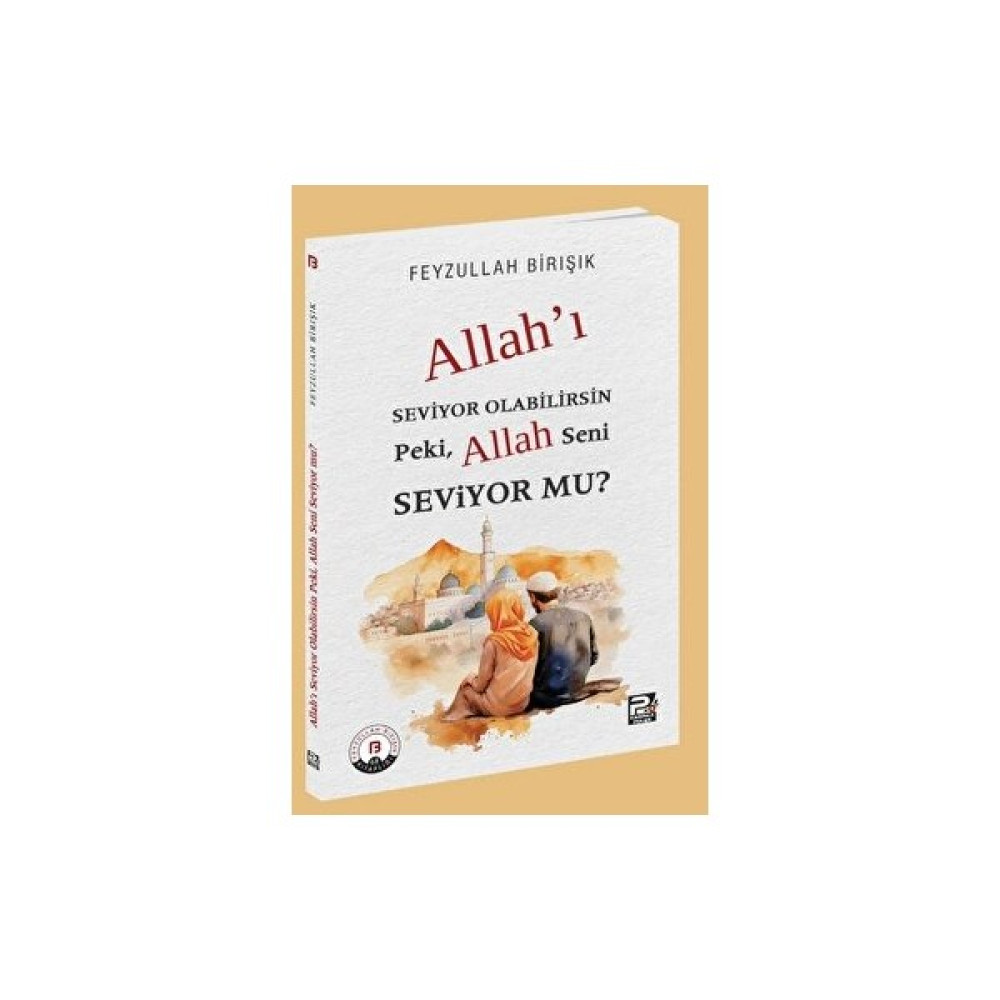 Allah'ı Seviyor Olabilirsin Peki, Allah Seni Seviyor Mu? - Feyzullah Birışık Din Kitapları Fiyatı