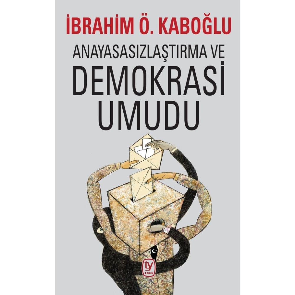 Anayasasızlaştırma Ve Demokrasi Umudu - İbrahim Ö. Kaboğlu Türk ve Dünya Siyaseti Fiyatı