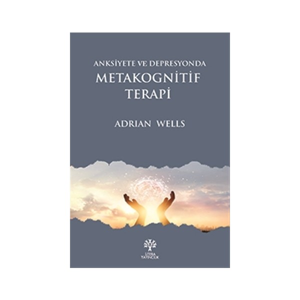 Anksiyete Ve Depresyonda Metakognitif Terapi - Adrian Wells Diğer Fiyatı