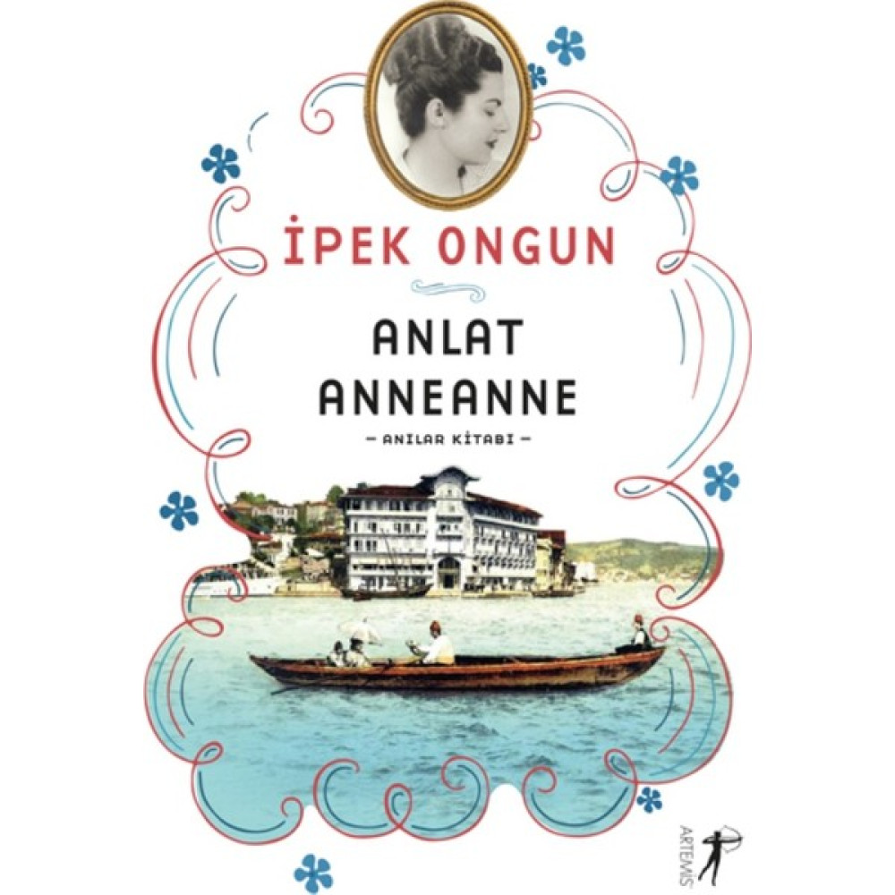 Anlat Anneanne (Anılar Kitabı) - İpek Ongun Mektup - Anı - Günlük - Anlatı Fiyatı