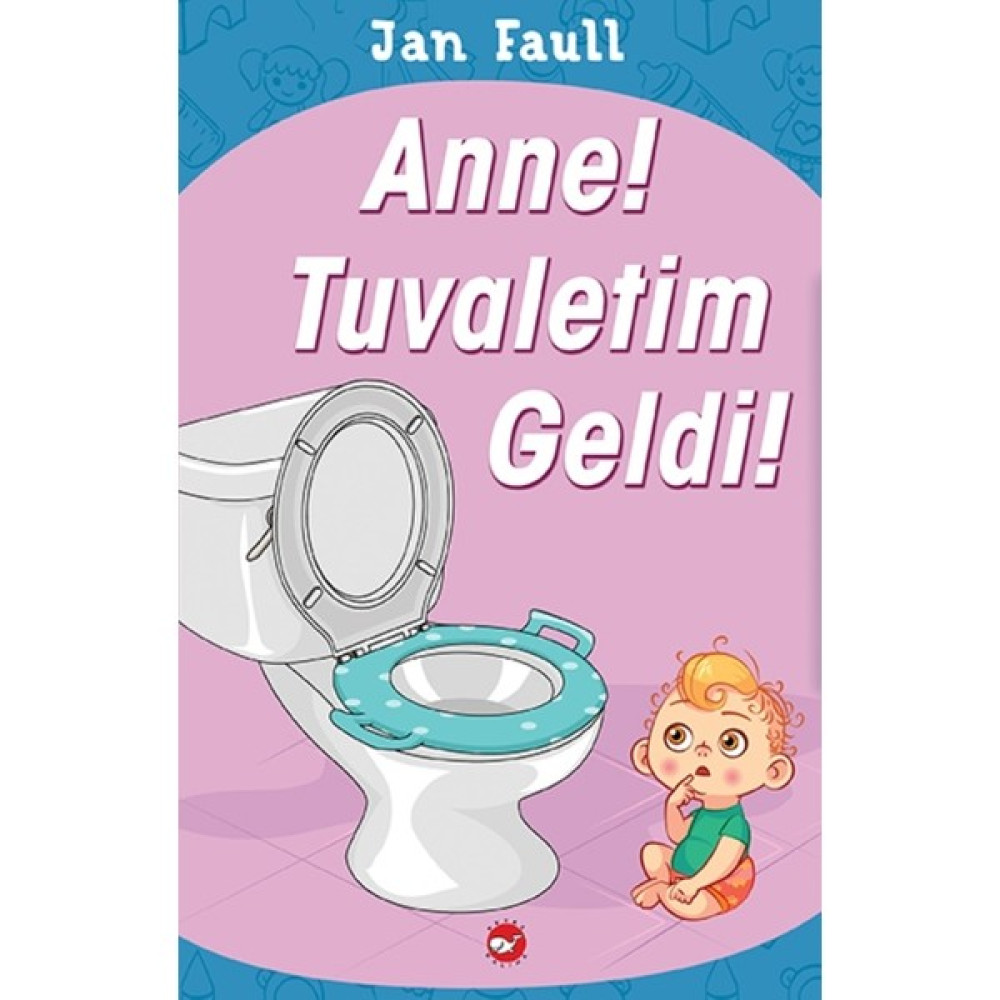 Anne! Tuvaletim Geldi! - Jan Faull Çocuk Bakımı Kitapları Fiyatı