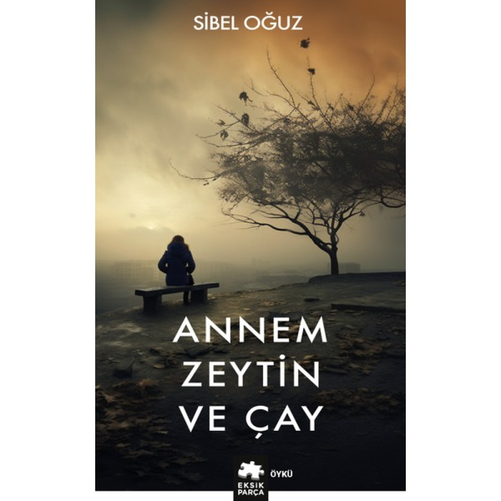 Annem Zeytin ve Çay - Sibel Oğuz Öykü Kitapları Fiyatı