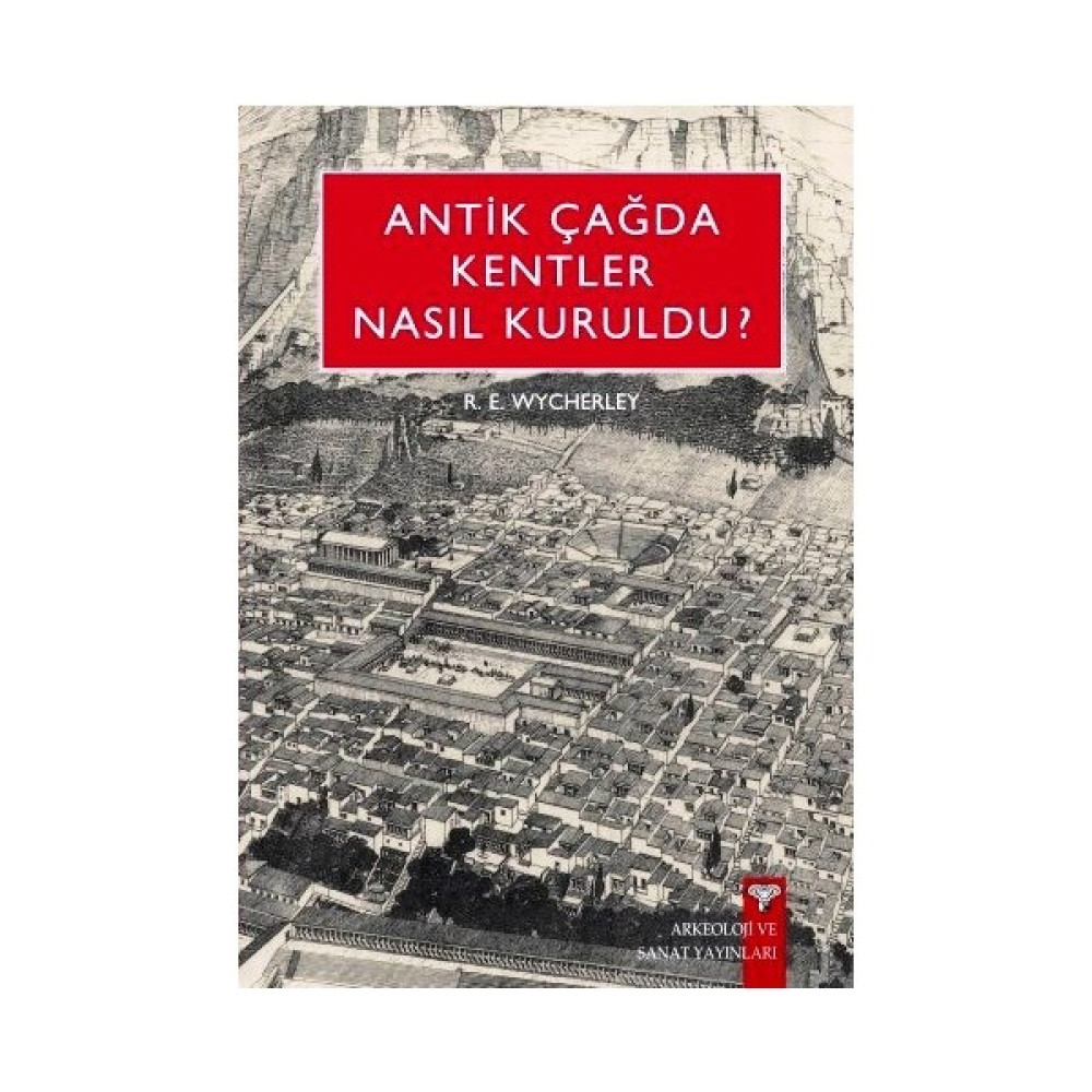 Antik Çağda Kentler Nasıl Kuruldu? - R. E. Wycherley Tarih Fiyatı