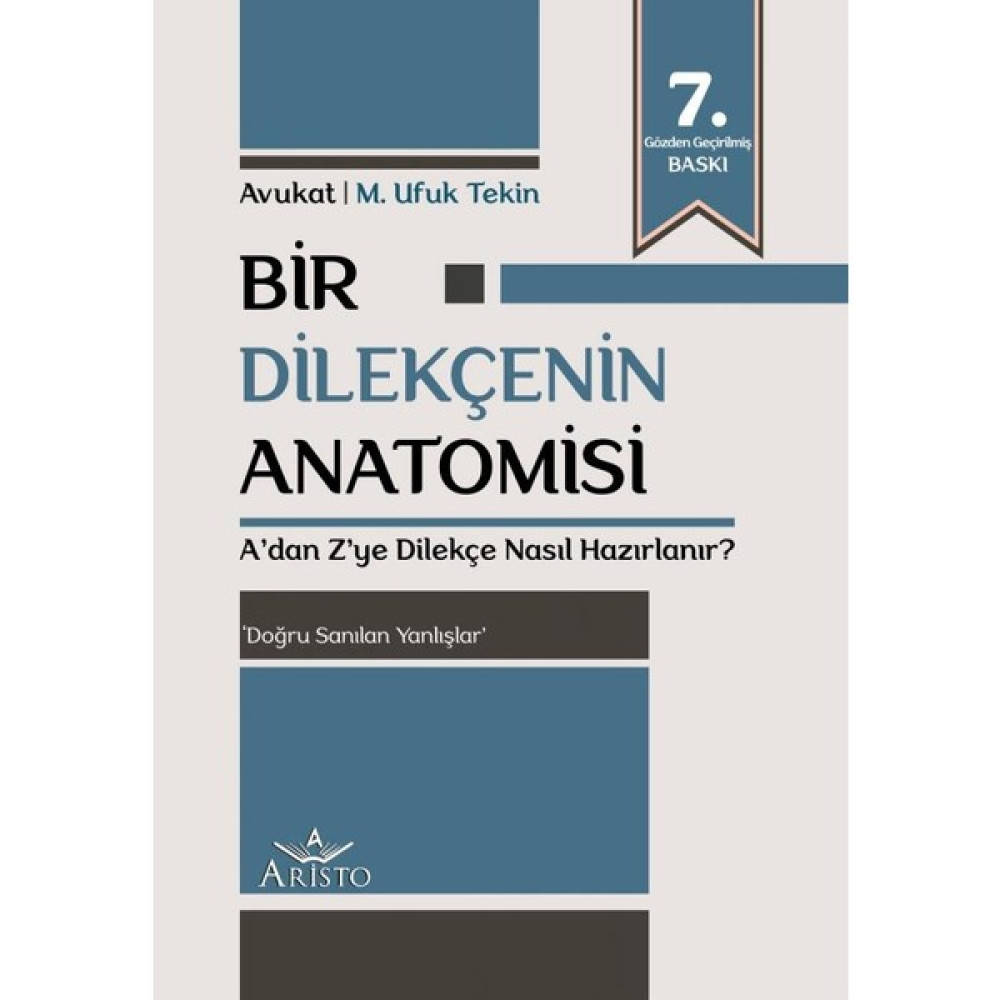 Aristo Hukuk Yayınevi Bir Dilekçenin Anatomisi - A'dan Z'ye Dilekçe Nasıl Hazırlanır? - M. Ufuk Tekin Genel Hukuk Fiyatı