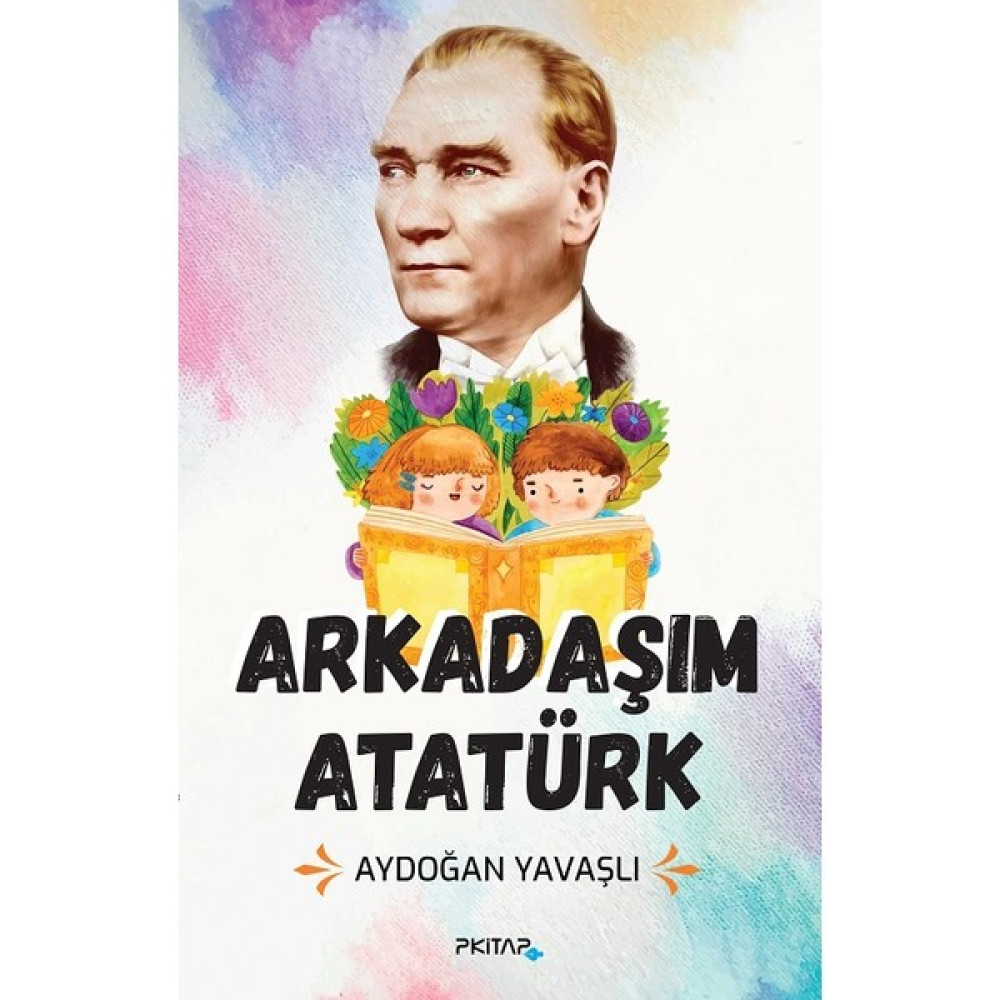 Arkadaşım Atatürk - Aydoğan Yavaşlı Çocuk Öykü Fiyatı