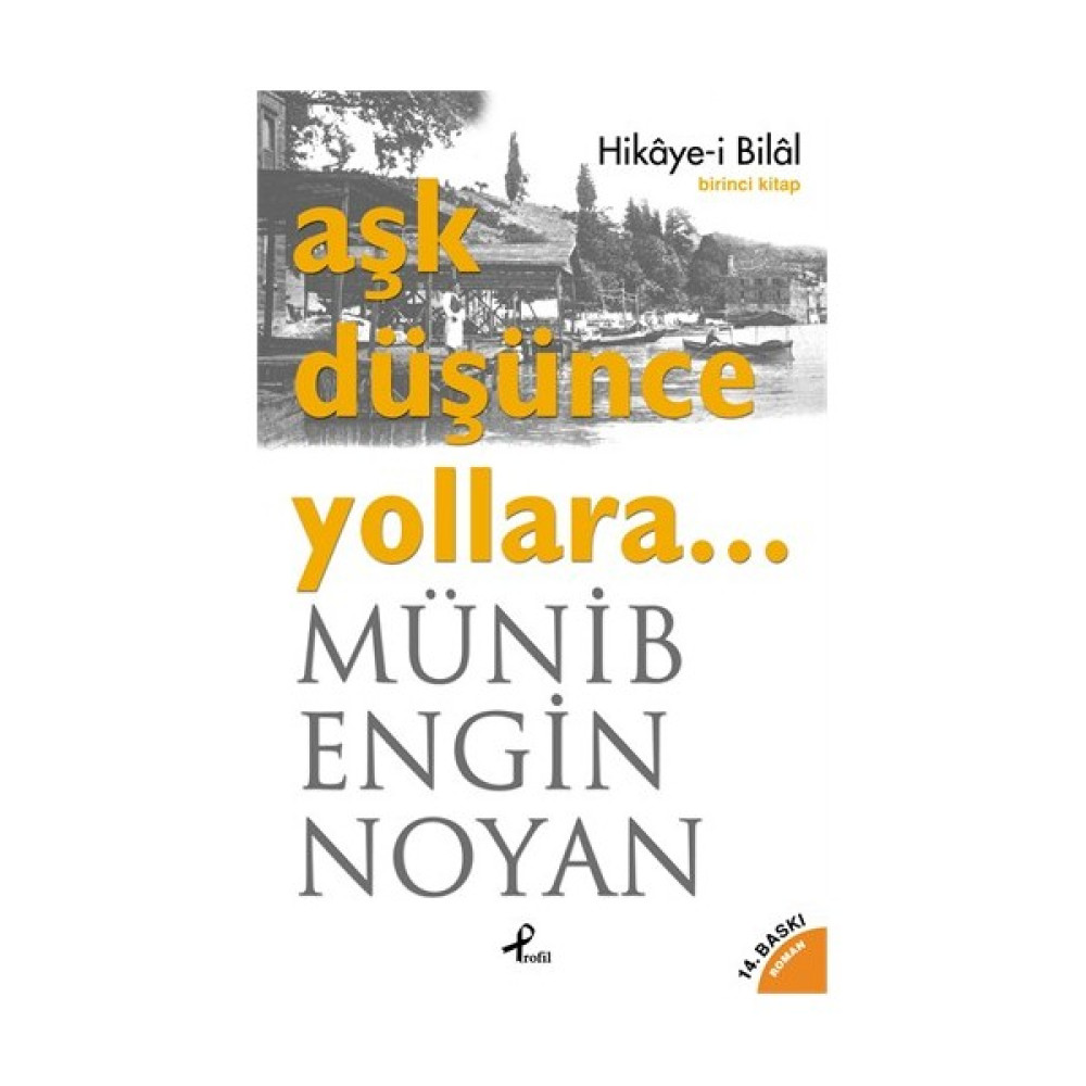 Aşk Düşünce Yollara… Hikaye-i Bilal: 1. Kitap - Münib Engin Noyan Aşk Roman ve Öyküleri Fiyatı