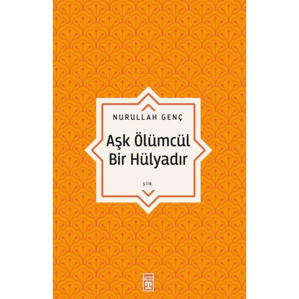Aşk Ölümcül Bir Hülyadır - Nurullah Genç Şiir Kitapları Fiyatı