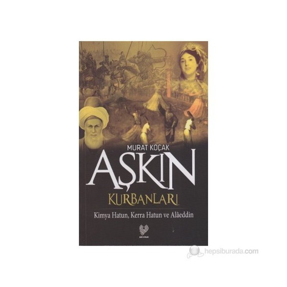 Aşkın Kurbanları - (Kimya Hatun, Kerra Hatun ve Alaeddin) Roman Fiyatı