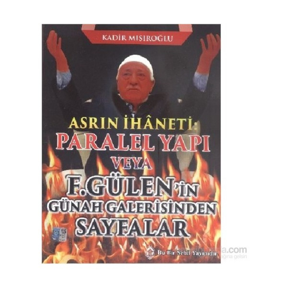Asrın İhaneti Paralel Yapı veya F. Gülen'in Günah Galerisinden Sayfalar / Kadir Mısıroğlu Güncel - Genel Konular Fiyatı