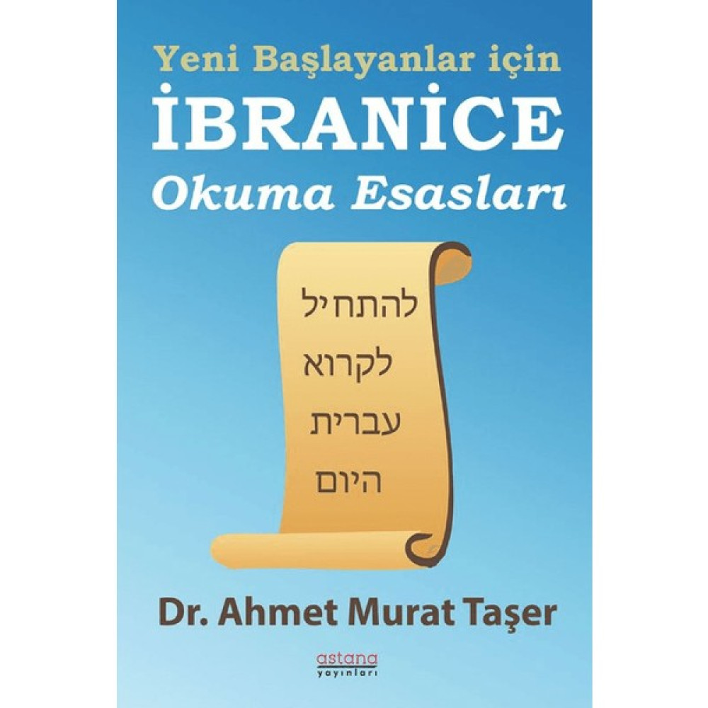 Astana Yayınları Yeni Başlayanlar İçin İbranice Okuma Esasları - Ahmet Murat Taşer Yabancı Dil Öğretici Kitaplar ve Eğitim Setleri Fiyatı