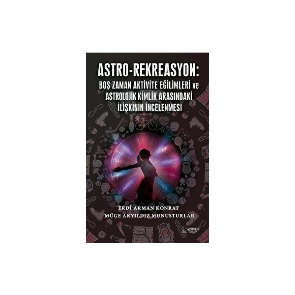 Astro-Rekreasyon: Boş Zaman Aktivite Eğilimleri ve Astrolojik Kimlik Arasındaki Ilişkinin Incelenmesi - Erdi Arman Konrat Astroloji - Fal - Rüya Tabirleri Fiyatı