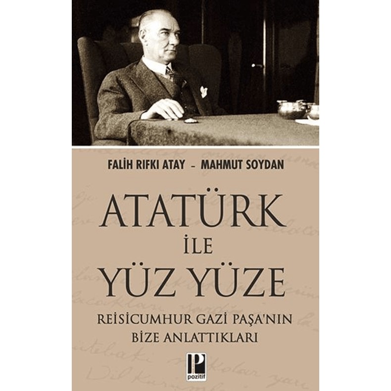 Atatürk ile Yüz Yüze Reisicumhur Gazi Paşa’nın Bize Anlattıkları - Falih Rıfkı Atay Tarihi Olaylar Üzerine Araştırmalar Fiyatı