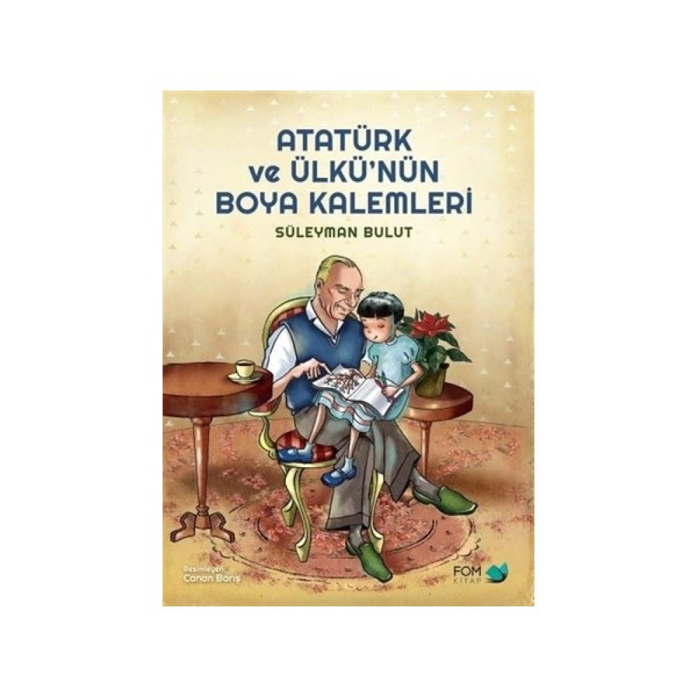 Atatürk ve Ülkü’nün Boya Kalemleri - Süleyman Bulut Çocuk Öykü Fiyatı