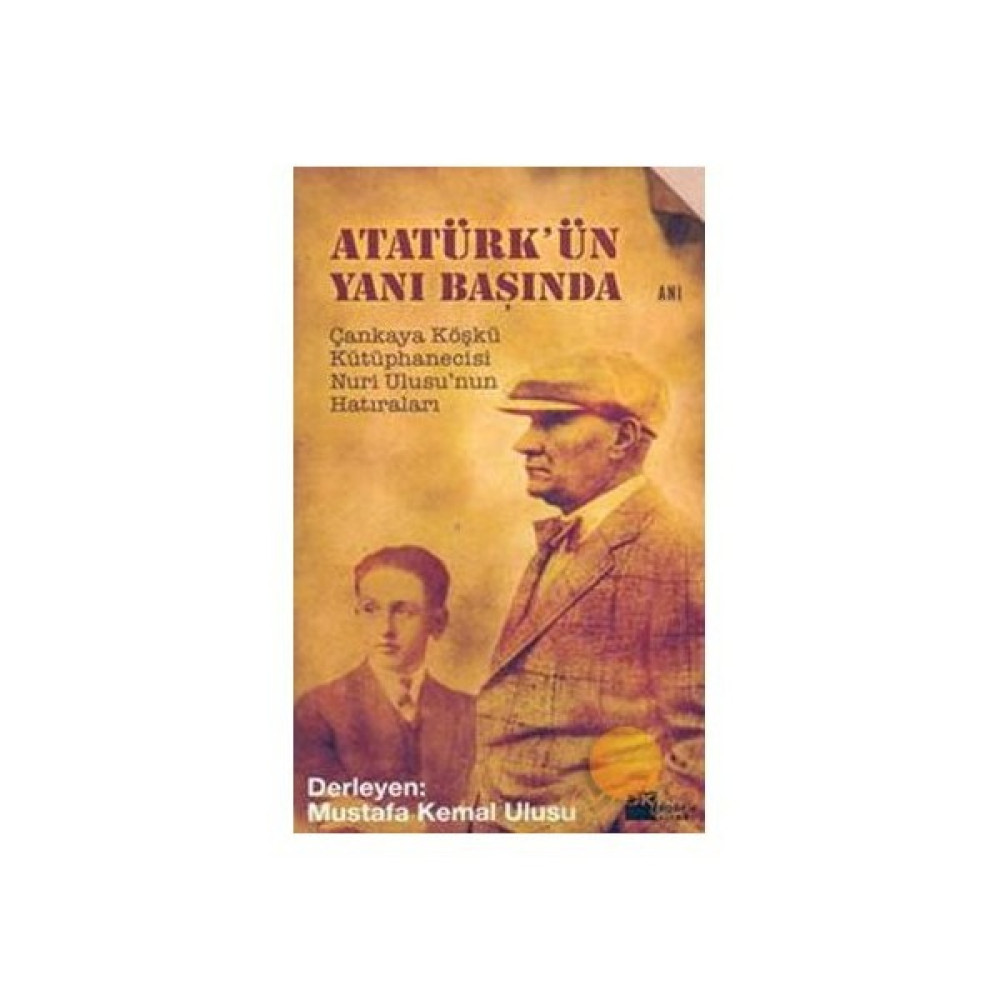 Atatürk'ün Yanı Başında - Mustafa Kemal Ulusu Mektup - Anı - Günlük - Anlatı Fiyatı