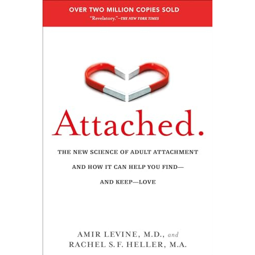 Attached: The New Science of Adult Attachment and How It Can Help You Find--and Keep--Love