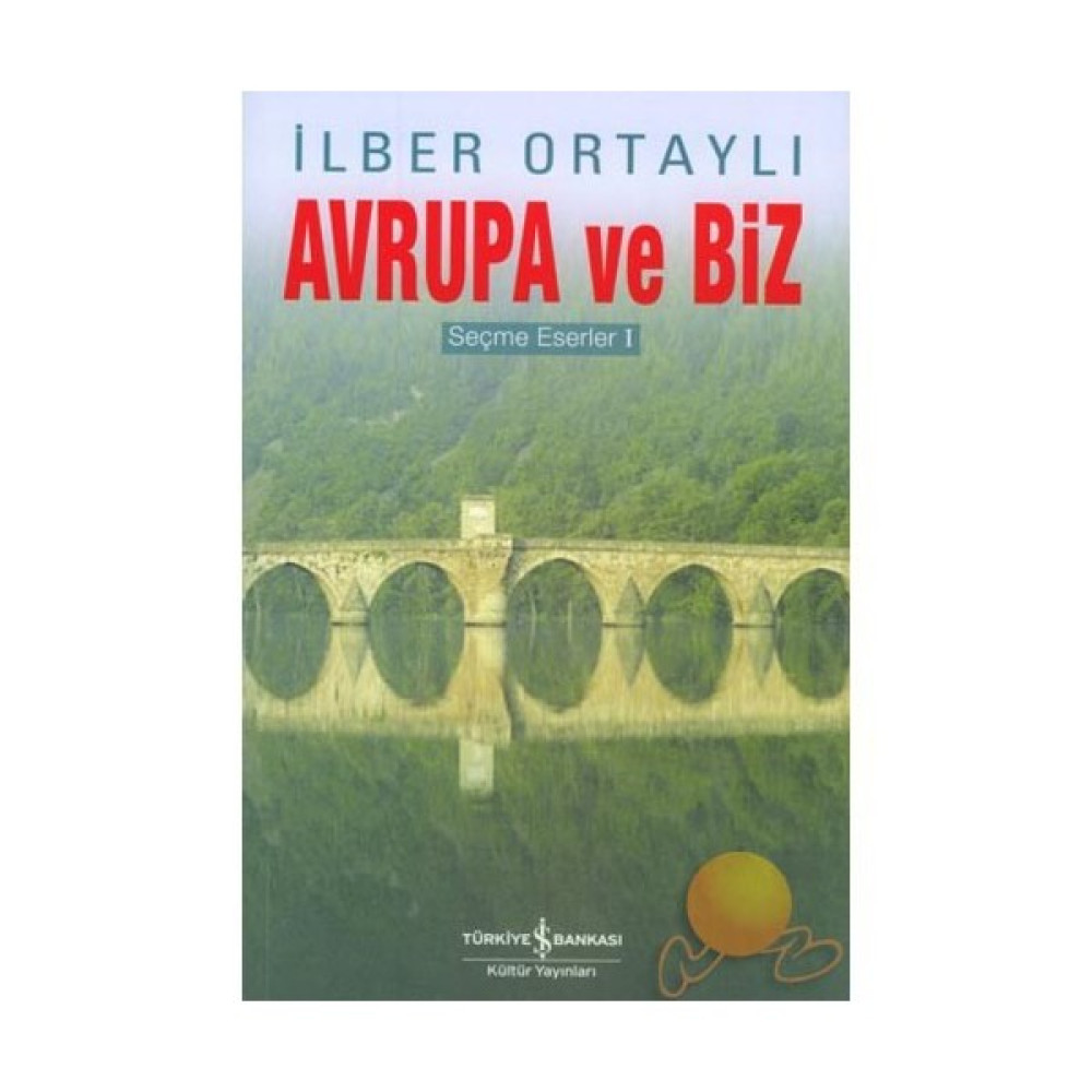 Avrupa Ve Biz - Seçme Eserler 1 - İlber Ortaylı Yakın Türkiye Tarihi Fiyatı
