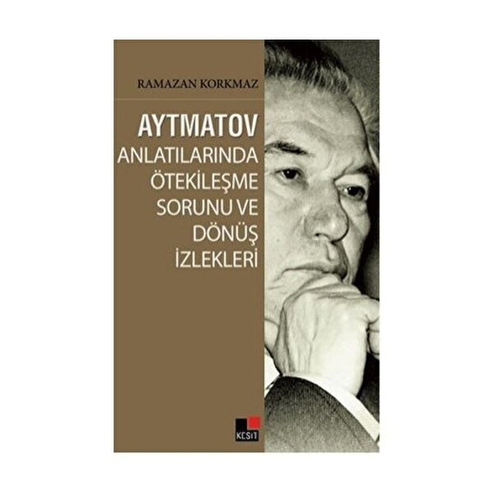 Aytmatov Anlatılarında Ötekileşme Sorunu Ve Dönüş İzlekleri-Ramazan Korkmaz Mektup - Anı - Günlük - Anlatı Fiyatı