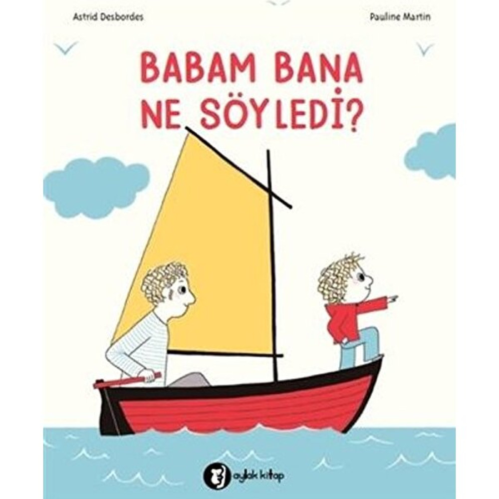 Babam Bana Ne Söyledi? - Astrid Desbordes Çocuk Öykü Fiyatı