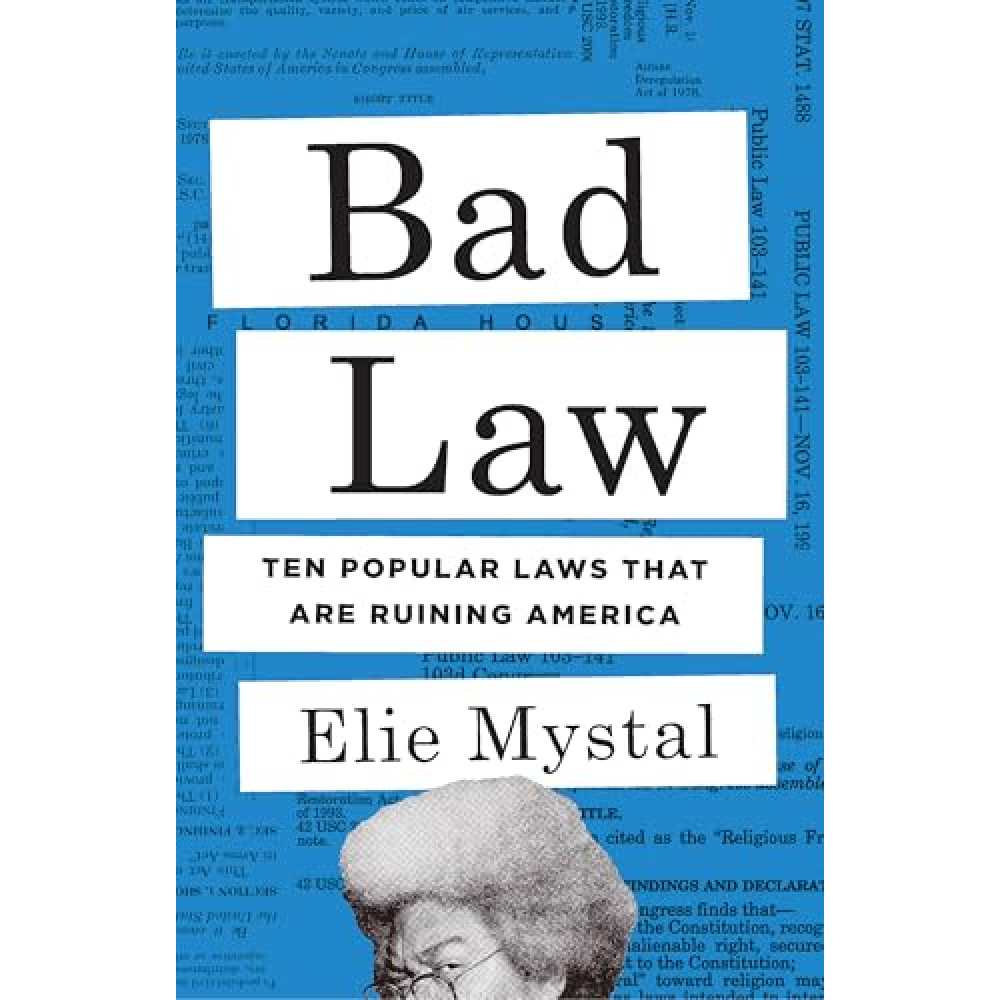 Bad Law: Ten Popular Laws That Are Ruining America