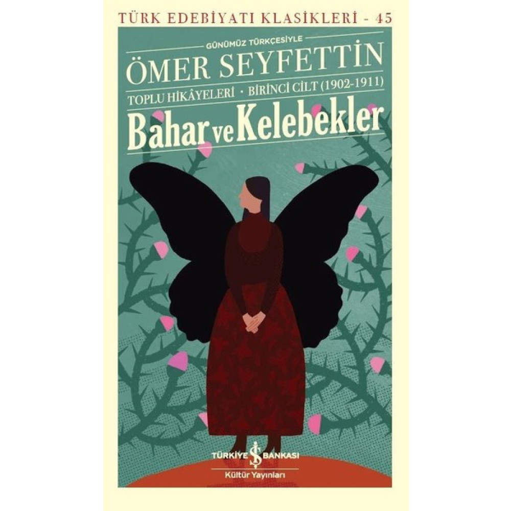 Bahar Ve Kelebekler Toplu Hikâyeleri Günümüz Türkçesiyle Birinci Cilt(1902-1911) - Ömer Seyfettin Türk Klasikleri Fiyatı