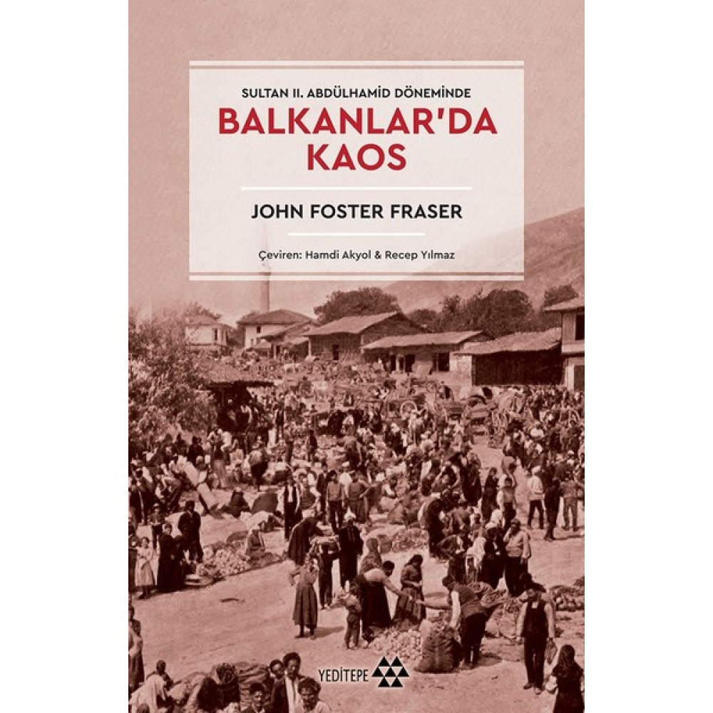 Balkanlar’da Kaos - Sultan II. Abdülhamid Döneminde - John Foster Fraser Osmanlı Tarihi Fiyatı