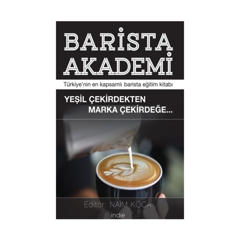 Barista Akademi - Türkiye’Nin En Kapsamlı Barista Eğitim Kitabı - Naim Koca Kitaplar Fiyatı