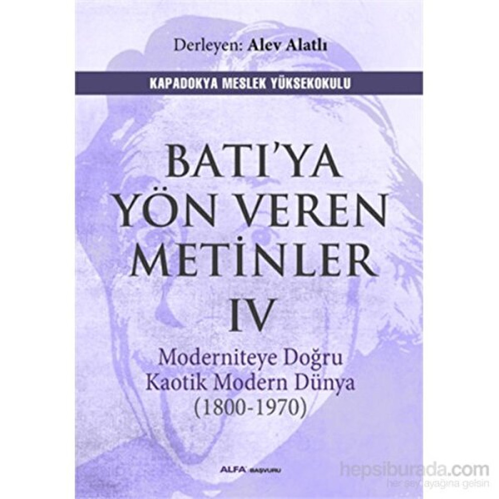 Batıya Yön Veren Metinler 4 - Moderniteye Doğru Kaotik Modern Dünya (1800-1970)-Alev Alatlı Dünya Tarihi Fiyatı