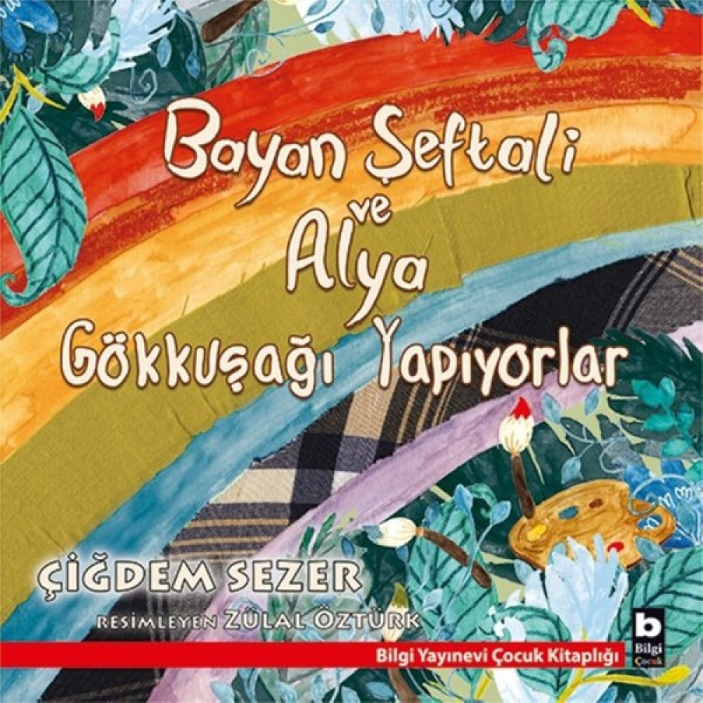 Bayan Şeftali Ve Alya Gökkuşağı Yapıyorlar - Çiğdem Sezer Çocuk Öykü Fiyatı
