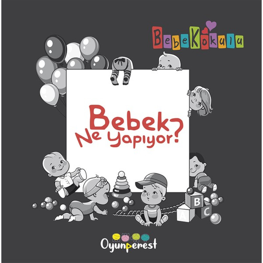 Bebek Ne Yapıyor? - Saniye Bencik Kangal - Bedriye Çelik Zihinsel Gelişim Kitapları Fiyatı