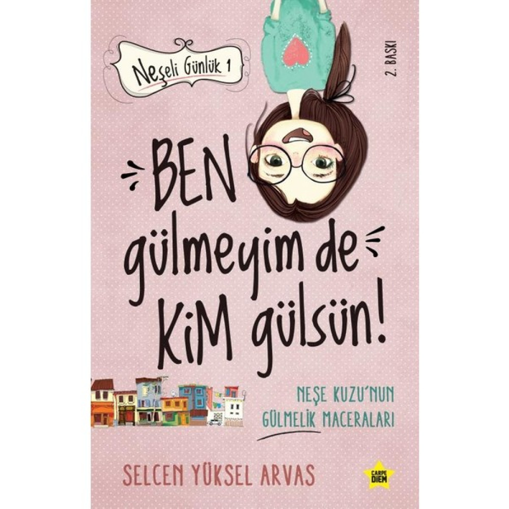 Ben Gülmeyim De Kim Gülsün! (Neşeli Günlük) - Selcen Yüksel Arvas Çocuk Öykü Fiyatı