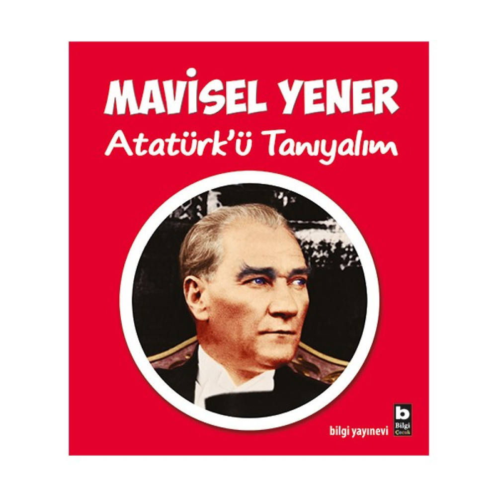 Bilgi Kitap Mavisel Yener - Atatürk'ü Tanıyalım Çizgi Roman Fiyatı