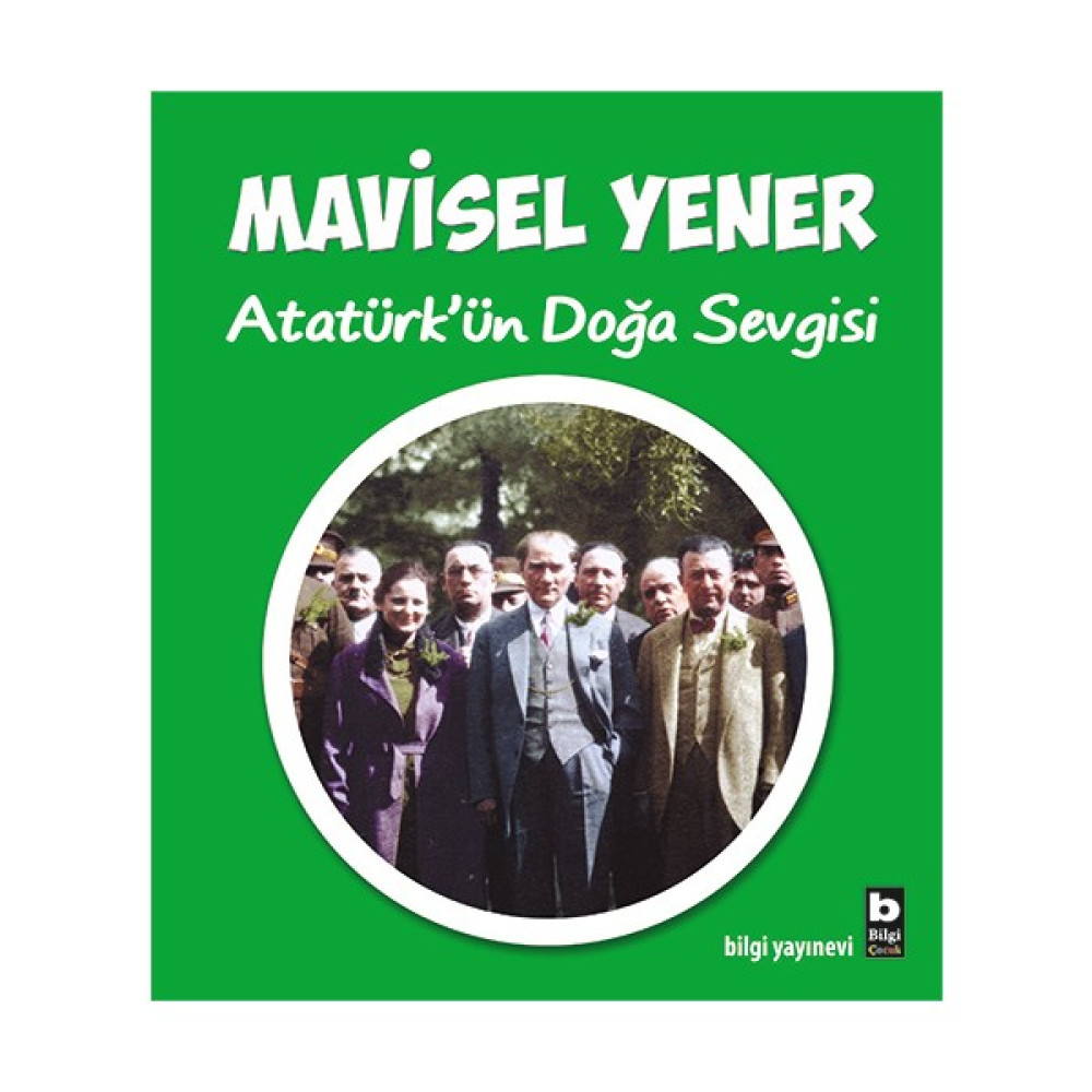 Bilgi Kitap Mavisel Yener - Atatürk'ün Doğa Sevgisi Çizgi Roman Fiyatı