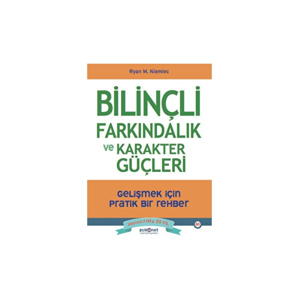 Bilinçli Farkındalık ve Karakter Güçleri - Gelişmek Için Pratik Bir Rehber Kişisel Gelişim ve Psikoloji Fiyatı