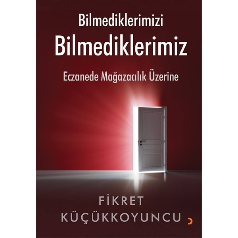 Bilmediklerimizi Bilmediklerimiz Eczanede Mağazacılık Üzerine - Fikret Küçükkoyuncu Ekonomi Pazarlama Kitapları Fiyatı