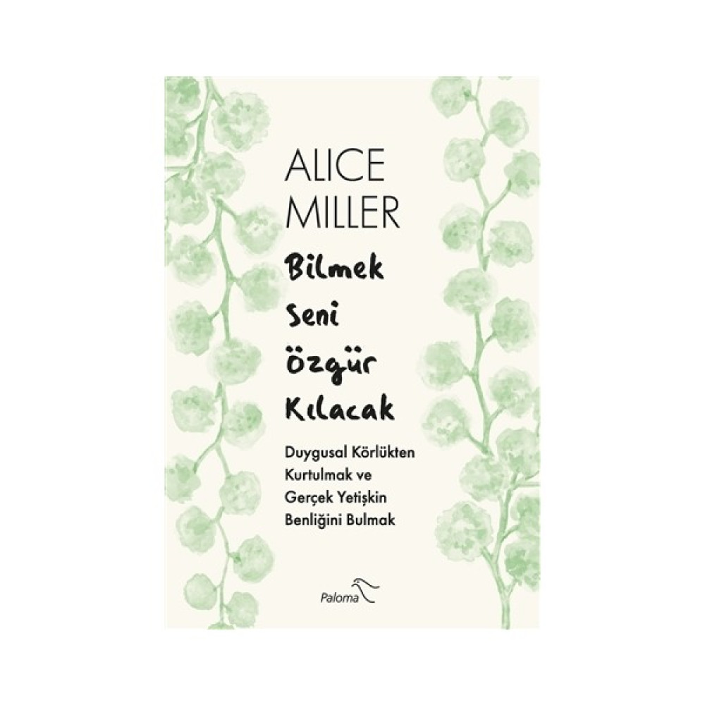 Bilmek Seni Özgür Kılacak - Alice Miller Kişisel Gelişim ve Psikoloji Fiyatı