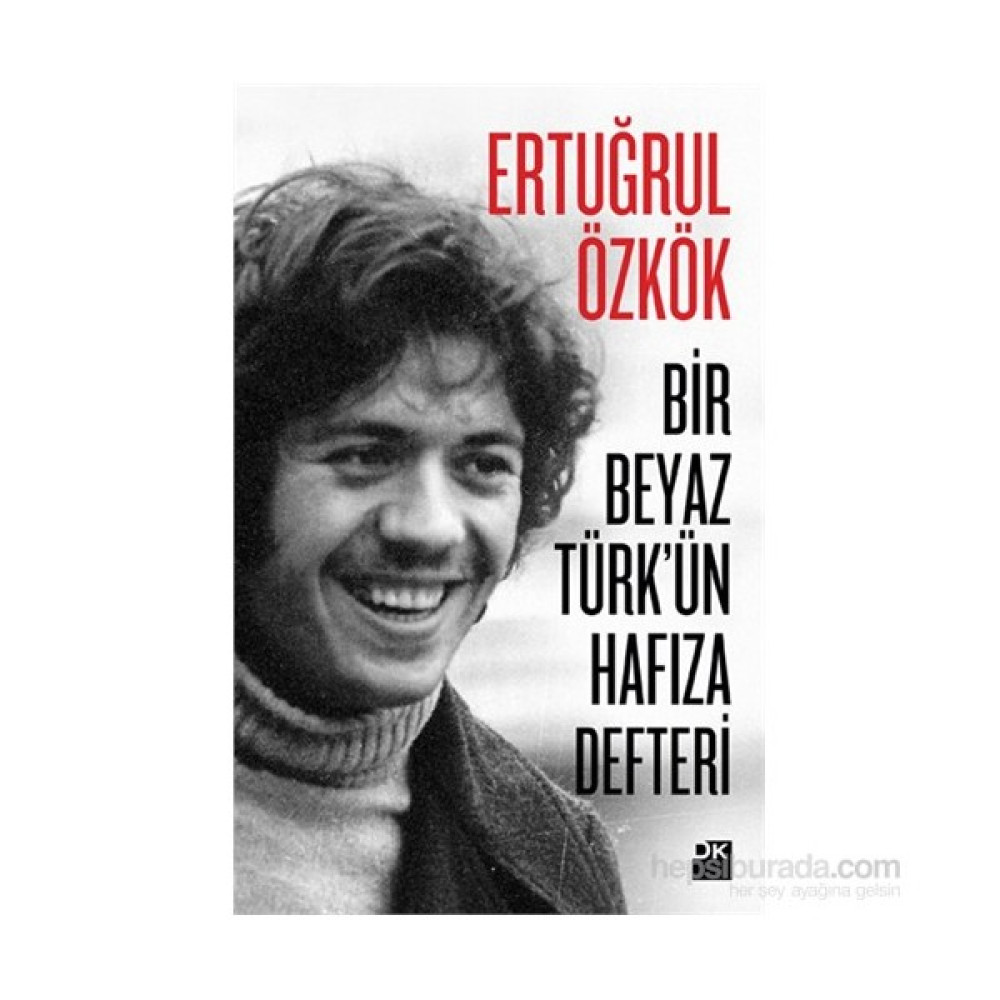 Bir Beyaz Türk’Ün Hafıza Defteri-Ertuğrul Özkök Mektup - Anı - Günlük - Anlatı Fiyatı